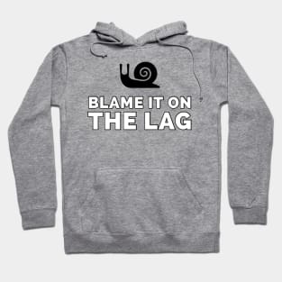 Blame it on the lag Hoodie